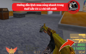 Hướng dẫn lệnh mua súng nhanh trong Half Life CS 1.1 chi tiết nhất