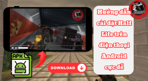 Hướng dẫn tải Half Life trên điện thoại cực đơn giản